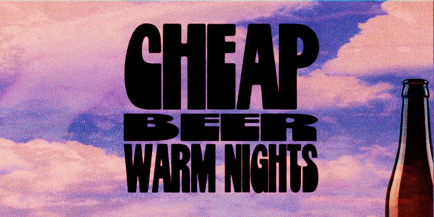 Cheap beer, warm nights